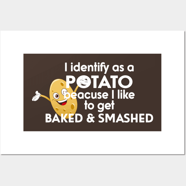 I Identify As A Potato Because I Like To Get Baked And Smashed Wall Art by Ogore